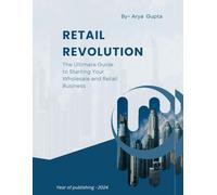 Retail Revolution: The Ultimate Guide to Starting Your Wholesale and Retail Business