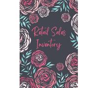 Retail Sales Inventory Log Book: Help You Monitor What Is In Stock And Order Only The Needed Quantity Of Goods To Satisfy The Demand