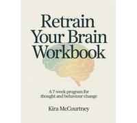 Retain Your Brain Workbook: A 7-Week Program for Thought and Behaviour Change