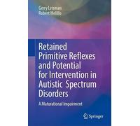 Retained Primitive Reflexes and Potential for Intervention in Autistic Spectrum Disorders: A Maturational Impairment