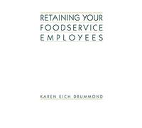 Retaining Foodservice Employees: 40 Ways to Better Employee Relations