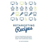 Retargeting Recipes: 7 Spicy Strategies That Will Heat Up Your Conversions & Make Your Campaigns Sizzle