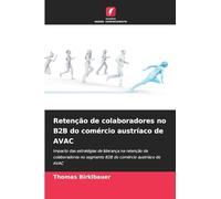 Retenção de colaboradores no B2B do comércio austríaco de AVAC: Impacto das estratégias de liderança na retenção de colaboradores no segmento B2B do comércio austríaco de AVAC