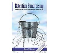 Retention Fundraising: The New Art and Science of Keeping Your Donors for Life