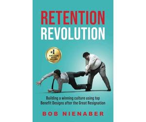 Retention Revolution: Building a winning culture using top Benefit Designs after the Great Resignation