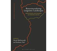 Reterritorializing Linguistic Landscapes: Questioning Boundaries and Opening Spaces (Advances in Sociolinguistics)