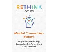 Rethink Card Deck Mindful Conversation Starters: 56 Questions to Encourage Compassion, Shift Perspective & Build Connection