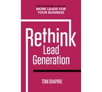 Rethink Lead Generation: Advanced Strategies to Generate More Leads for Your Business