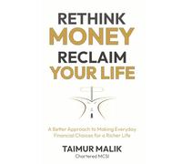 Rethink Money, Reclaim Your Life: A Better Approach to Making Everyday Financial Choices for a Richer Life