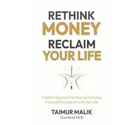 Rethink Money, Reclaim Your Life: A Better Approach to Making Everyday Financial Choices for a Richer Life