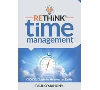 RETHiNK Time Management: G.O.D.'s Guide to Heaven on Earth