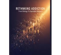 Rethinking Addiction: From Biology To Equitable Recovery