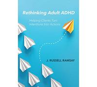 Rethinking Adult ADHD: Helping Clients Turn Intentions Into Actions
