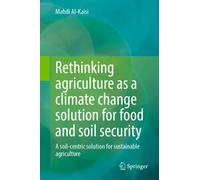 Rethinking agriculture as a climate change solution for food and soil security : A soil-centric solution for sustainable agriculture
