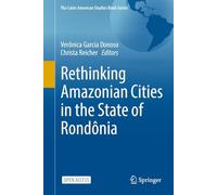 Rethinking Amazonian Cities in the State of Rondônia (The Latin American Studies Book Series)