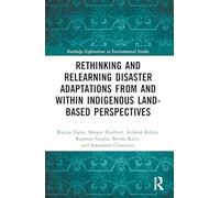 Rethinking and Relearning Disaster Adaptations from and within Indigenous Land-Based Perspectives (Routledge Explorations in Environmental Studies)