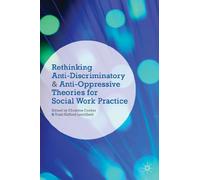 Rethinking Anti-Discriminatory and Anti-Oppressive Theories for Social Work Practice