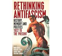 Rethinking Antifascism: History, Memory and Politics, 1922 to the Present