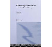 Rethinking Architecture: A Reader in Cultural Theory