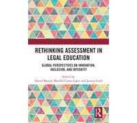 Rethinking Assessment in Legal Education : Global Perspectives on Innovation, Inclusion, and Integrity