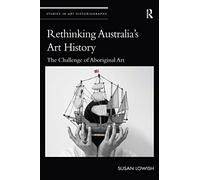 Rethinking Australia’s Art History: The Challenge of Aboriginal Art (Studies in Art Historiography)