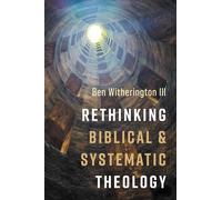 Rethinking Biblical and Systematic Theology