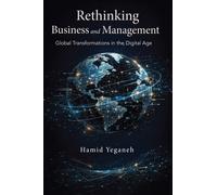 Rethinking Business and Management : Global Transformations in the Digital Age