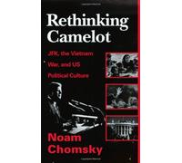 Rethinking Camelot: Jfk, the Vietnam War, and Us Political Culture