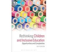 Rethinking Children and Inclusive Education: Opportunities and Complexities (New Childhoods)