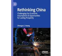Rethinking China: Challenging Our Economic Assumptions & Opportunities for Lasting Prosperity