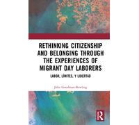 Rethinking Citizenship and Belonging through the Experiences of Migrant Day Laborers : Labor, Limites, y Libertad