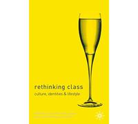 Rethinking Class: Cultures, Identities and Lifestyles