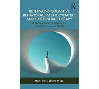 Rethinking Cognitive Behavioral, Psychodynamic, and Existential Therapy: A Philosophical Framework for a Unified Treatment Model