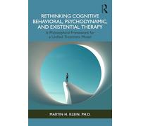 Rethinking Cognitive Behavioral, Psychodynamic, and Existential Therapy: A Philosophical Framework for A Unified Therapeutic Model