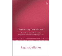 Rethinking Compliance : How Street-Level Bureaucrats Implement International Refugee Law