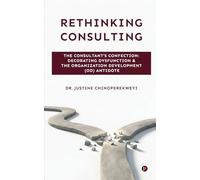 Rethinking Consulting: The Consultant's Confection: Decorating Dysfunction and The Organization Development (OD) Antidote