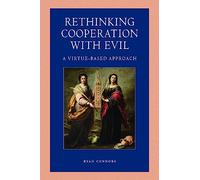 Rethinking Cooperation with Evil: A Virtue-Based Approach: 6 (Catholic Moral Thought)
