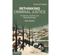 Rethinking Criminal Justice: Punishment, Abolition and Moral Psychology (Law in Context)