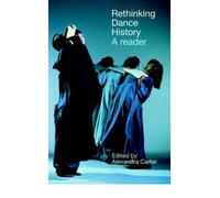 [( Rethinking Dance History: A Reader )] [by: Alexandra Carter] [Feb-2004]
