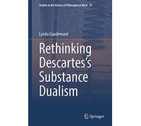 Rethinking Descartes’s Substance Dualism: 29 (Studies in the History of Philosophy of Mind, 29)