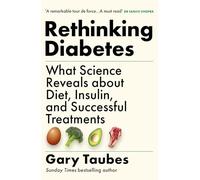 Rethinking Diabetes: What Science Reveals about Diet, Insulin and Successful Treatments