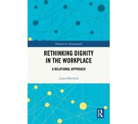 Rethinking Dignity in the Workplace : A Relational Approach