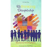 Rethinking Discipleship: Why Christian Schooling Matters