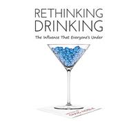 Rethinking Drinking : The Influence That Everyone's Under