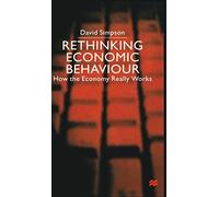 Rethinking Economic Behaviour: How the Economy Really Works