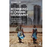 Rethinking Economic Geography : Global Theories, Southern Pathways and Indian Experience