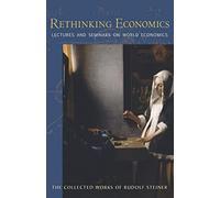 Rethinking Economics: Lectures and Seminars on World Economics: 340 (Collected Works of Rudolf Steiner)