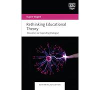 Rethinking Educational Theory: Education as Expanding Dialogue (Rethinking Education series)