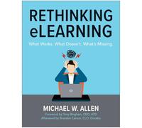 Rethinking Elearning: What Works. What Doesn't. What's Missing.