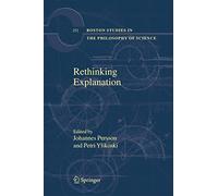 Rethinking Explanation: 252 (Boston Studies in the Philosophy and History of Science, 252)